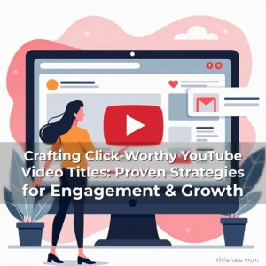 Read more about the article Crafting Click-Worthy YouTube Video Titles: Proven Strategies for Engagement & Growth